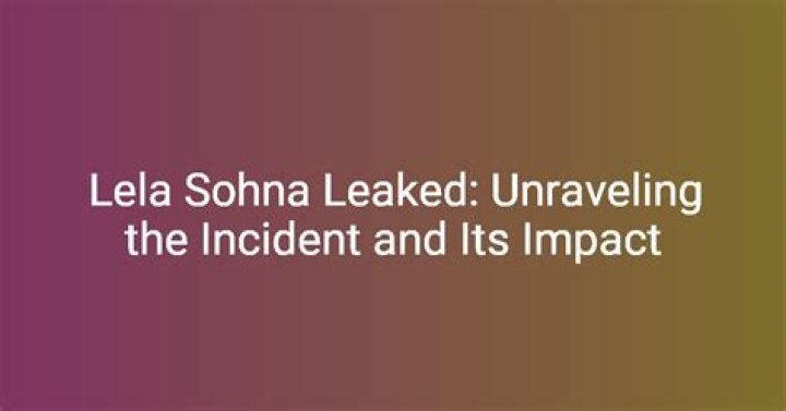 Lela Sohna Leak: Unveiling The Controversy And Impact