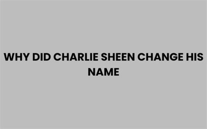 Why Did Charlie Sheen Change His Name?
